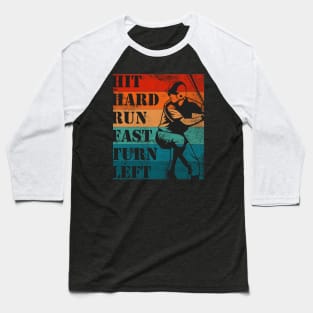 Hit Hard Run Fast Turn Left Baseball T-Shirt